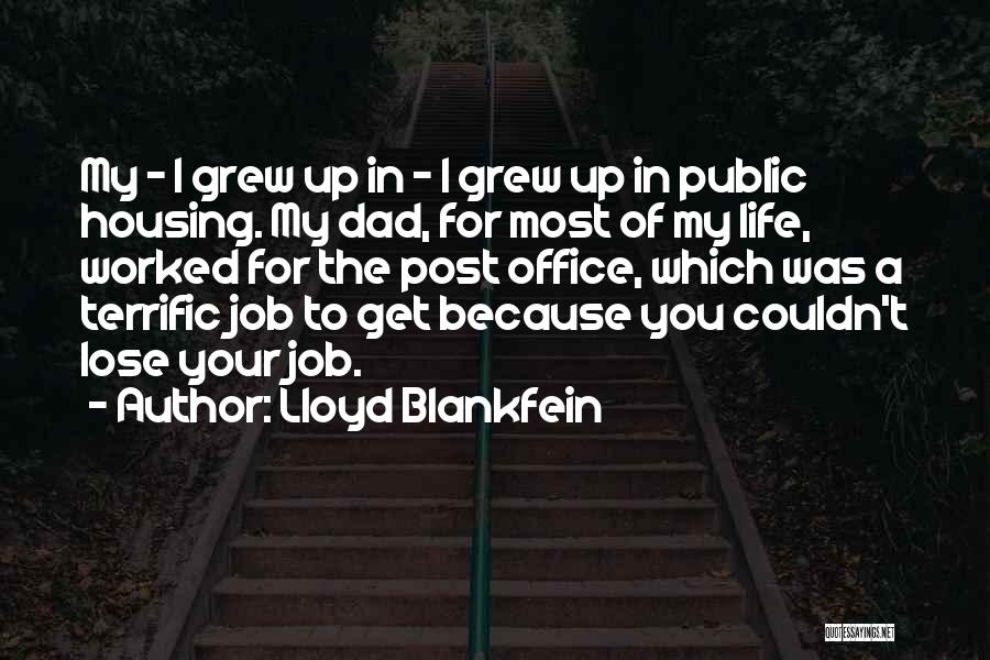 Lloyd Blankfein Quotes: My - I Grew Up In - I Grew Up In Public Housing. My Dad, For Most Of My Life,