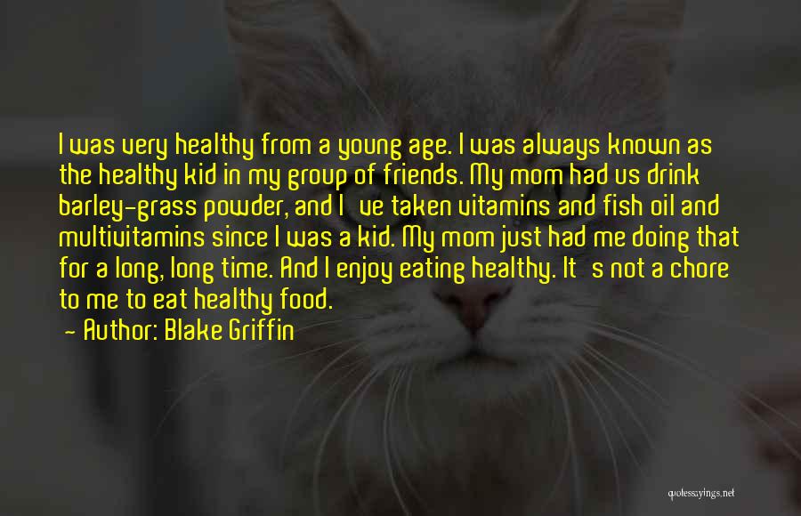 Blake Griffin Quotes: I Was Very Healthy From A Young Age. I Was Always Known As The Healthy Kid In My Group Of