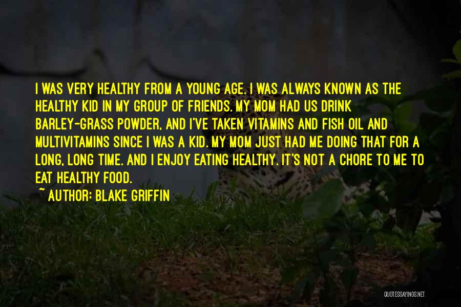 Blake Griffin Quotes: I Was Very Healthy From A Young Age. I Was Always Known As The Healthy Kid In My Group Of