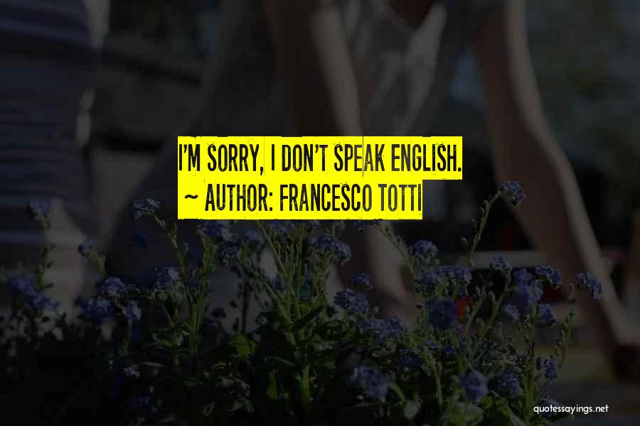 Francesco Totti Quotes: I'm Sorry, I Don't Speak English.