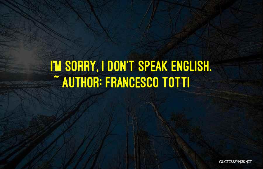 Francesco Totti Quotes: I'm Sorry, I Don't Speak English.