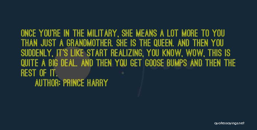 Prince Harry Quotes: Once You're In The Military, She Means A Lot More To You Than Just A Grandmother. She Is The Queen.