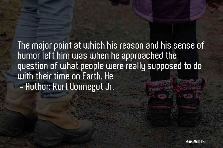 Kurt Vonnegut Jr. Quotes: The Major Point At Which His Reason And His Sense Of Humor Left Him Was When He Approached The Question