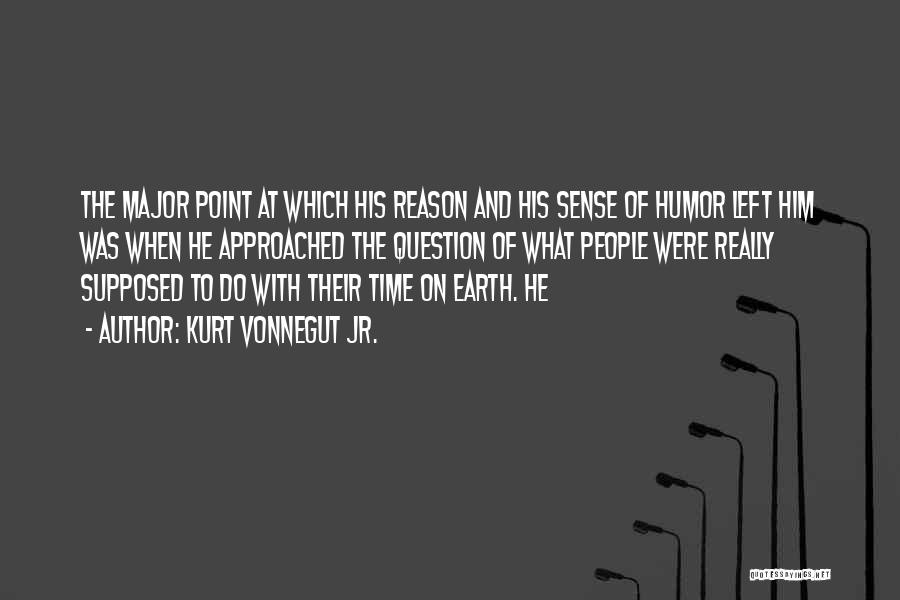 Kurt Vonnegut Jr. Quotes: The Major Point At Which His Reason And His Sense Of Humor Left Him Was When He Approached The Question