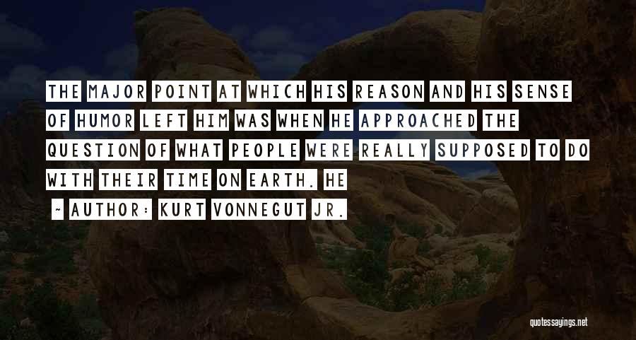 Kurt Vonnegut Jr. Quotes: The Major Point At Which His Reason And His Sense Of Humor Left Him Was When He Approached The Question