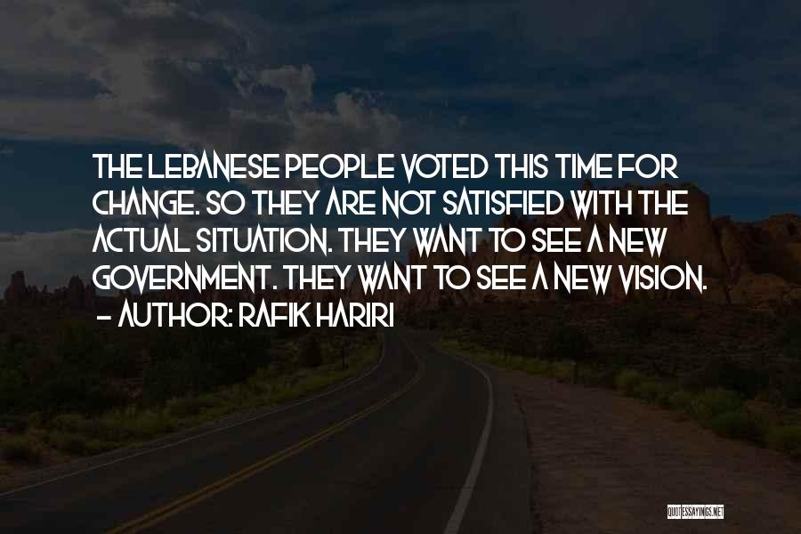 Rafik Hariri Quotes: The Lebanese People Voted This Time For Change. So They Are Not Satisfied With The Actual Situation. They Want To