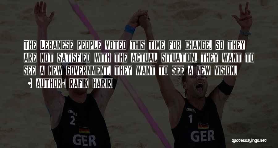 Rafik Hariri Quotes: The Lebanese People Voted This Time For Change. So They Are Not Satisfied With The Actual Situation. They Want To