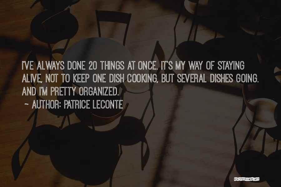 Patrice Leconte Quotes: I've Always Done 20 Things At Once. It's My Way Of Staying Alive, Not To Keep One Dish Cooking, But