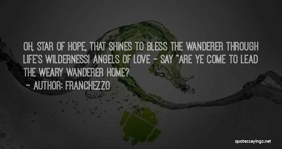 Franchezzo Quotes: Oh, Star Of Hope, That Shines To Bless The Wanderer Through Life's Wilderness! Angels Of Love - Say Are Ye