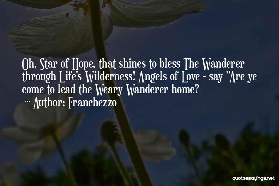 Franchezzo Quotes: Oh, Star Of Hope, That Shines To Bless The Wanderer Through Life's Wilderness! Angels Of Love - Say Are Ye