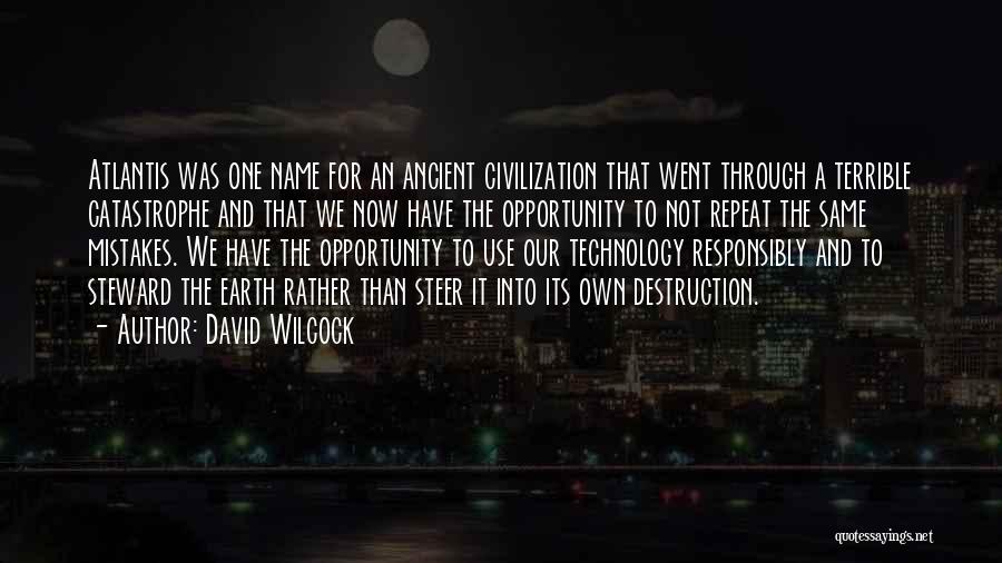 David Wilcock Quotes: Atlantis Was One Name For An Ancient Civilization That Went Through A Terrible Catastrophe And That We Now Have The