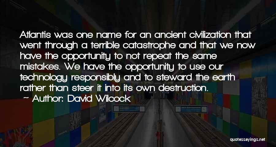David Wilcock Quotes: Atlantis Was One Name For An Ancient Civilization That Went Through A Terrible Catastrophe And That We Now Have The
