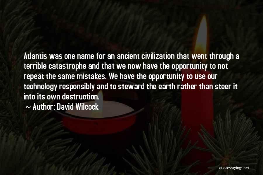 David Wilcock Quotes: Atlantis Was One Name For An Ancient Civilization That Went Through A Terrible Catastrophe And That We Now Have The