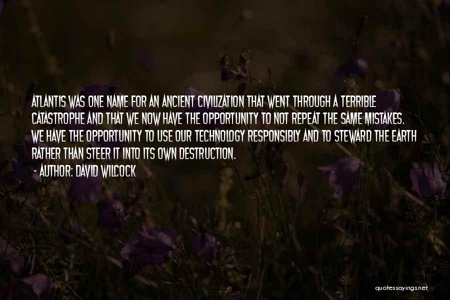 David Wilcock Quotes: Atlantis Was One Name For An Ancient Civilization That Went Through A Terrible Catastrophe And That We Now Have The