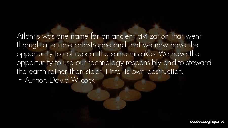 David Wilcock Quotes: Atlantis Was One Name For An Ancient Civilization That Went Through A Terrible Catastrophe And That We Now Have The