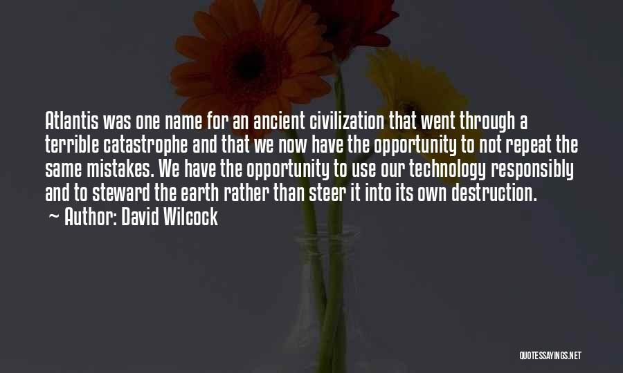 David Wilcock Quotes: Atlantis Was One Name For An Ancient Civilization That Went Through A Terrible Catastrophe And That We Now Have The