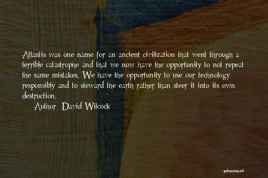 David Wilcock Quotes: Atlantis Was One Name For An Ancient Civilization That Went Through A Terrible Catastrophe And That We Now Have The