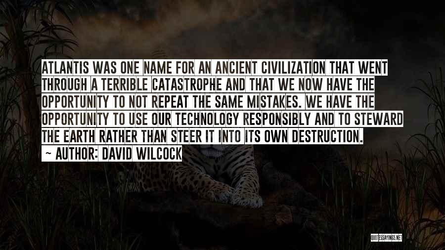 David Wilcock Quotes: Atlantis Was One Name For An Ancient Civilization That Went Through A Terrible Catastrophe And That We Now Have The