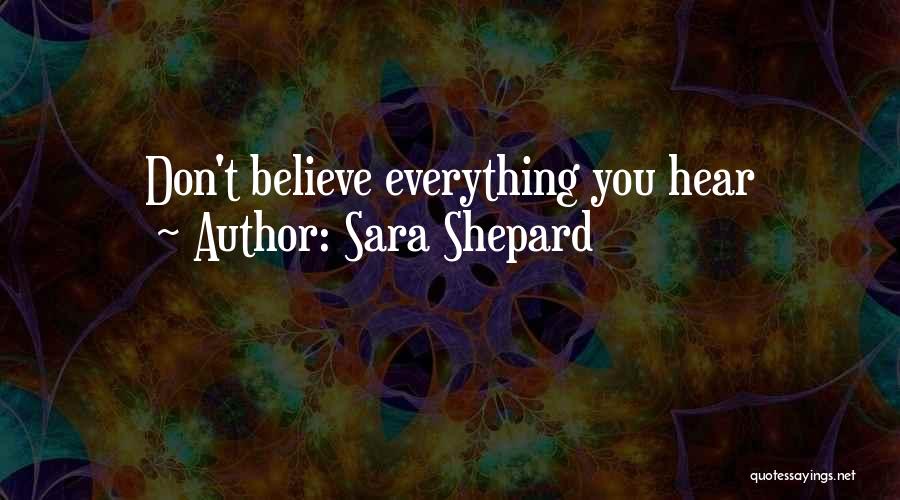 Sara Shepard Quotes: Don't Believe Everything You Hear