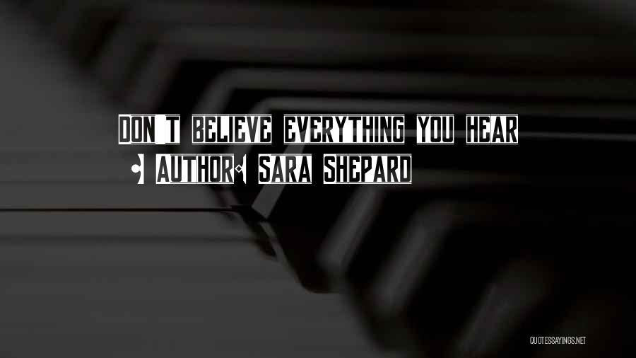 Sara Shepard Quotes: Don't Believe Everything You Hear