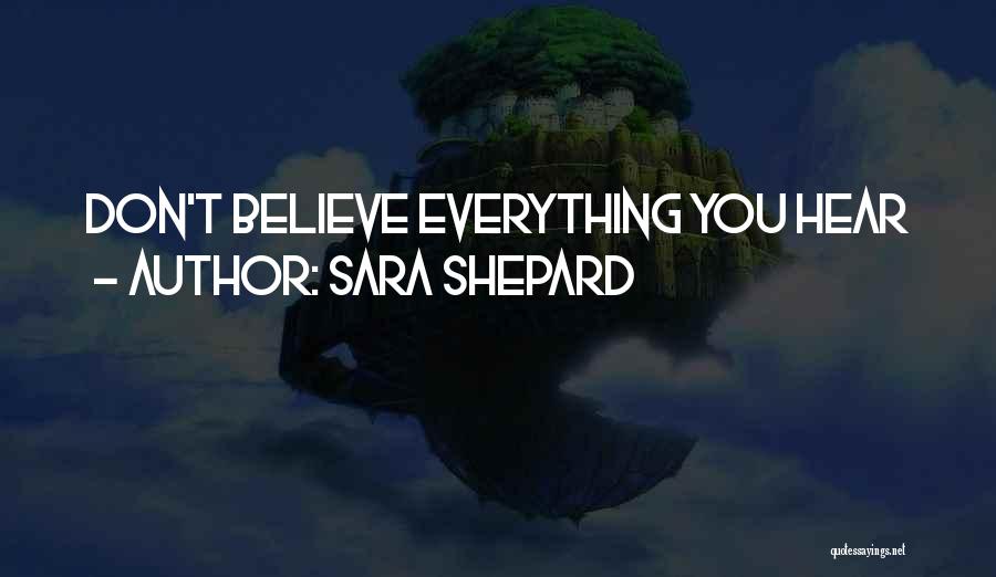 Sara Shepard Quotes: Don't Believe Everything You Hear