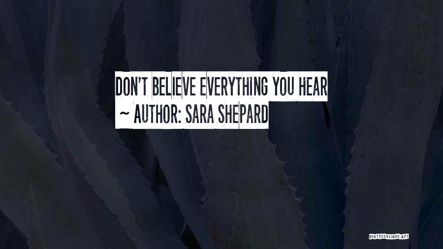 Sara Shepard Quotes: Don't Believe Everything You Hear