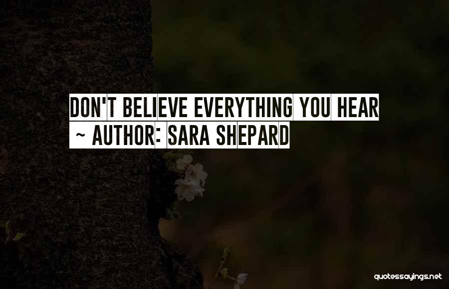 Sara Shepard Quotes: Don't Believe Everything You Hear