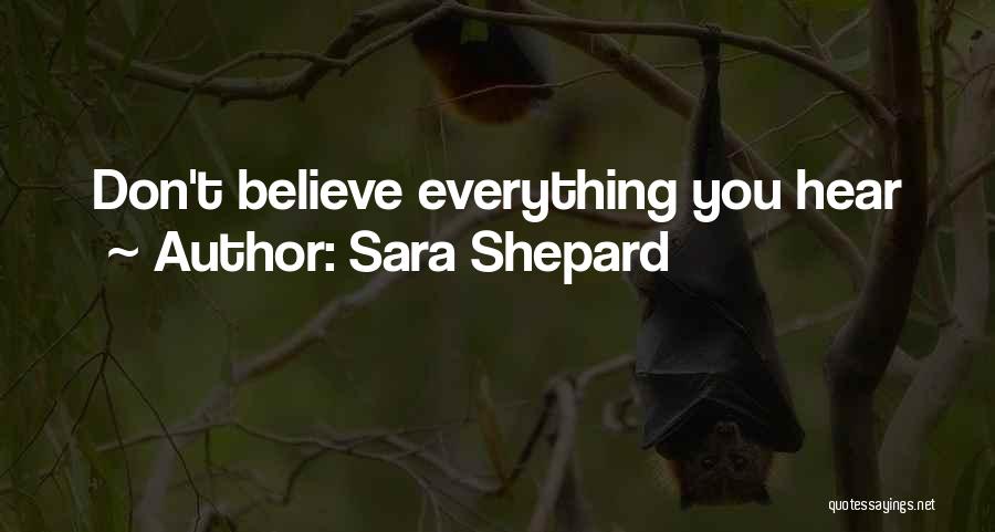 Sara Shepard Quotes: Don't Believe Everything You Hear