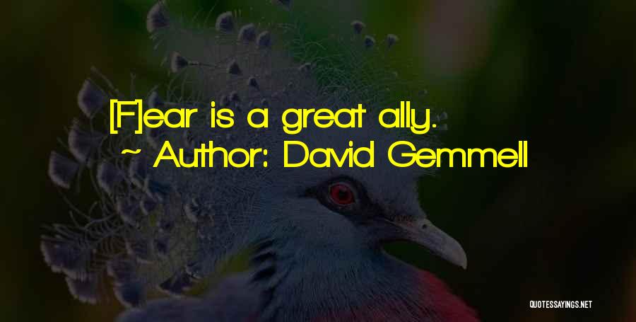 David Gemmell Quotes: [f]ear Is A Great Ally.