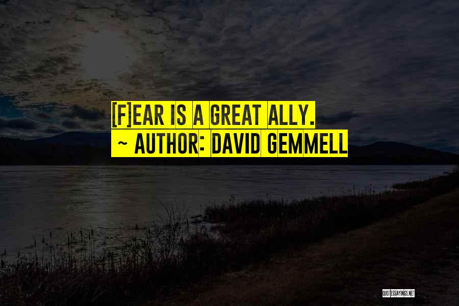 David Gemmell Quotes: [f]ear Is A Great Ally.
