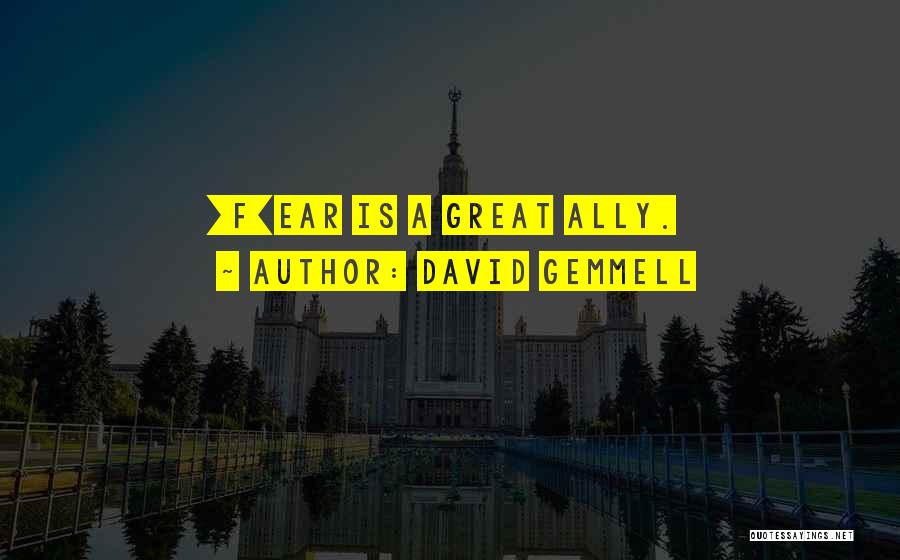 David Gemmell Quotes: [f]ear Is A Great Ally.