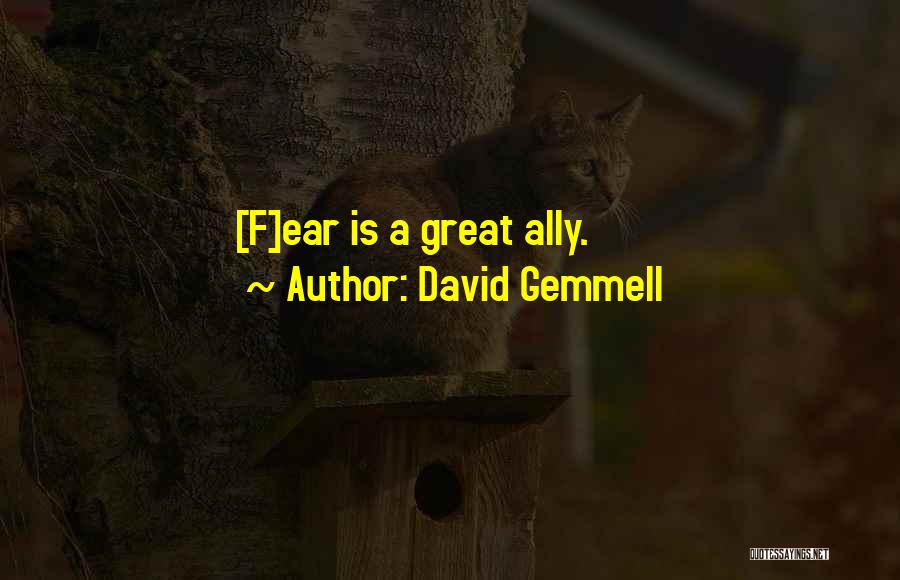 David Gemmell Quotes: [f]ear Is A Great Ally.