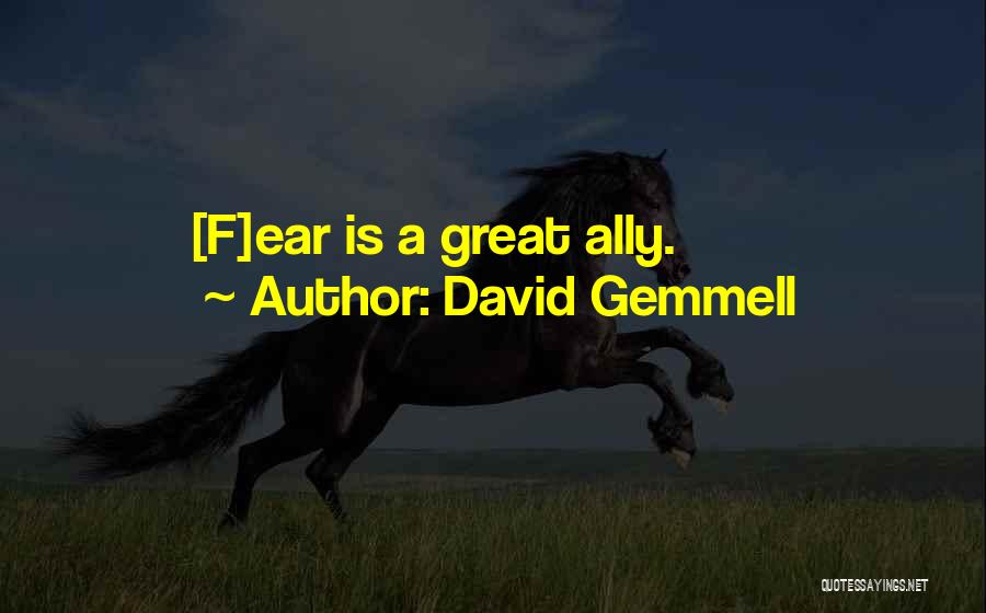 David Gemmell Quotes: [f]ear Is A Great Ally.