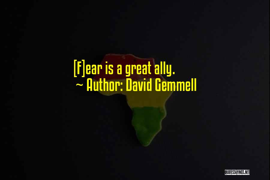 David Gemmell Quotes: [f]ear Is A Great Ally.