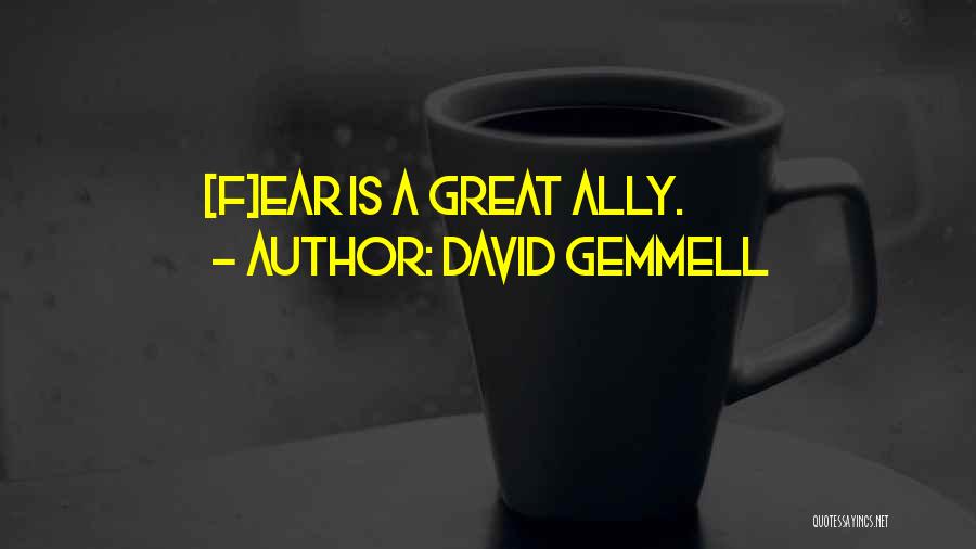 David Gemmell Quotes: [f]ear Is A Great Ally.