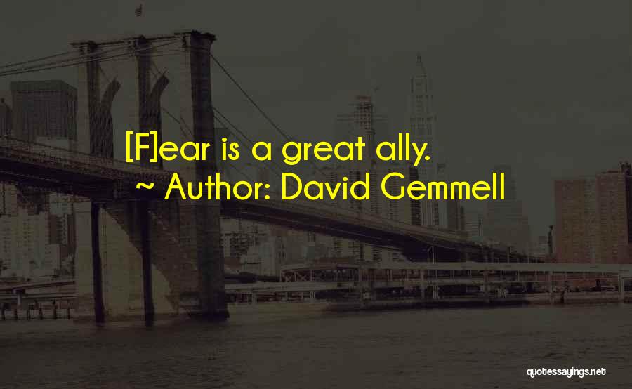 David Gemmell Quotes: [f]ear Is A Great Ally.