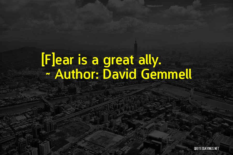 David Gemmell Quotes: [f]ear Is A Great Ally.