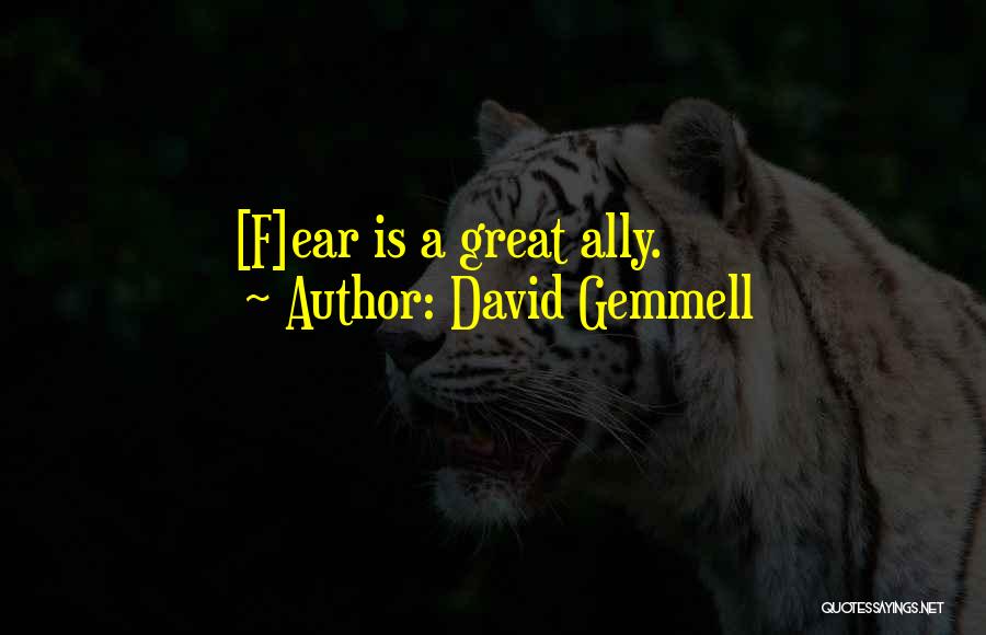 David Gemmell Quotes: [f]ear Is A Great Ally.