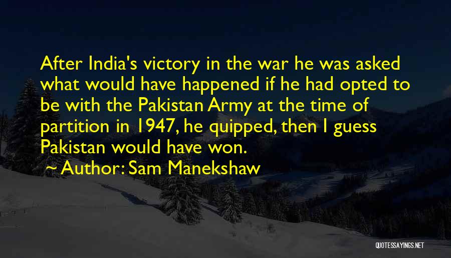 Sam Manekshaw Quotes: After India's Victory In The War He Was Asked What Would Have Happened If He Had Opted To Be With