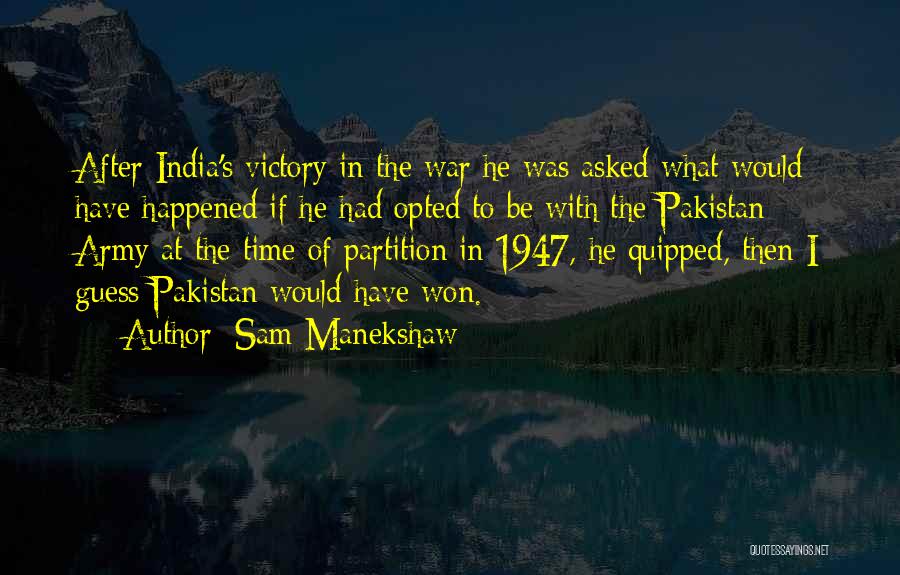 Sam Manekshaw Quotes: After India's Victory In The War He Was Asked What Would Have Happened If He Had Opted To Be With