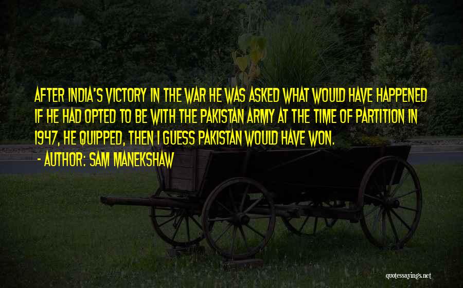 Sam Manekshaw Quotes: After India's Victory In The War He Was Asked What Would Have Happened If He Had Opted To Be With