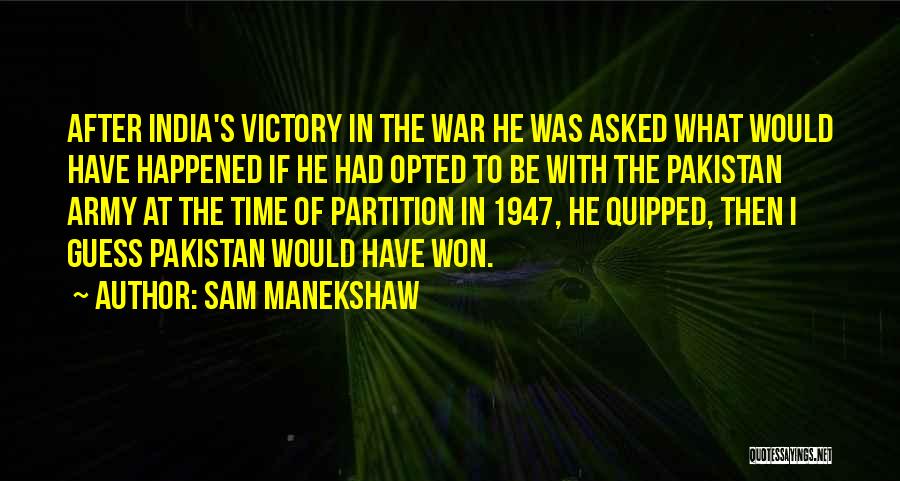 Sam Manekshaw Quotes: After India's Victory In The War He Was Asked What Would Have Happened If He Had Opted To Be With