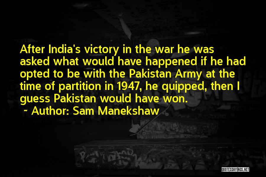 Sam Manekshaw Quotes: After India's Victory In The War He Was Asked What Would Have Happened If He Had Opted To Be With