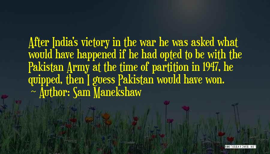 Sam Manekshaw Quotes: After India's Victory In The War He Was Asked What Would Have Happened If He Had Opted To Be With