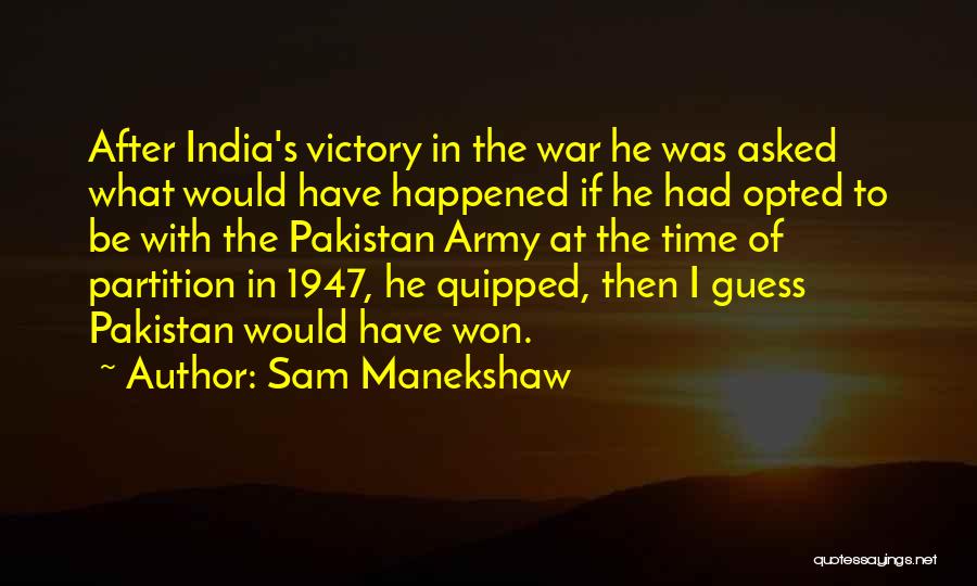 Sam Manekshaw Quotes: After India's Victory In The War He Was Asked What Would Have Happened If He Had Opted To Be With