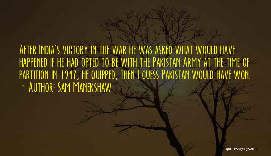 Sam Manekshaw Quotes: After India's Victory In The War He Was Asked What Would Have Happened If He Had Opted To Be With