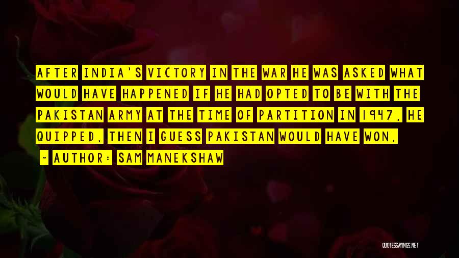 Sam Manekshaw Quotes: After India's Victory In The War He Was Asked What Would Have Happened If He Had Opted To Be With