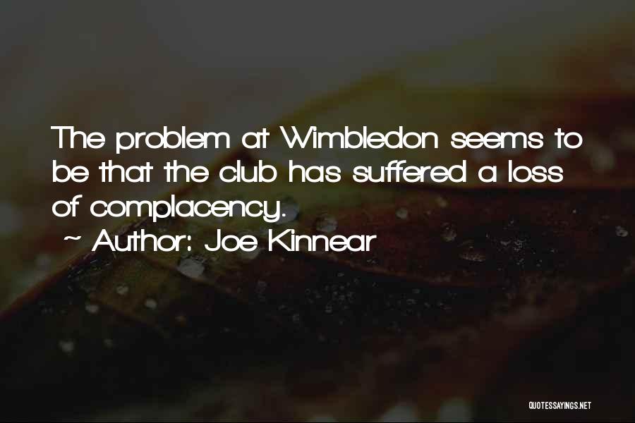 Joe Kinnear Quotes: The Problem At Wimbledon Seems To Be That The Club Has Suffered A Loss Of Complacency.