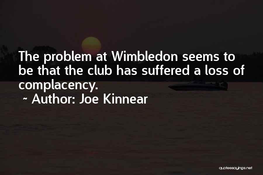 Joe Kinnear Quotes: The Problem At Wimbledon Seems To Be That The Club Has Suffered A Loss Of Complacency.