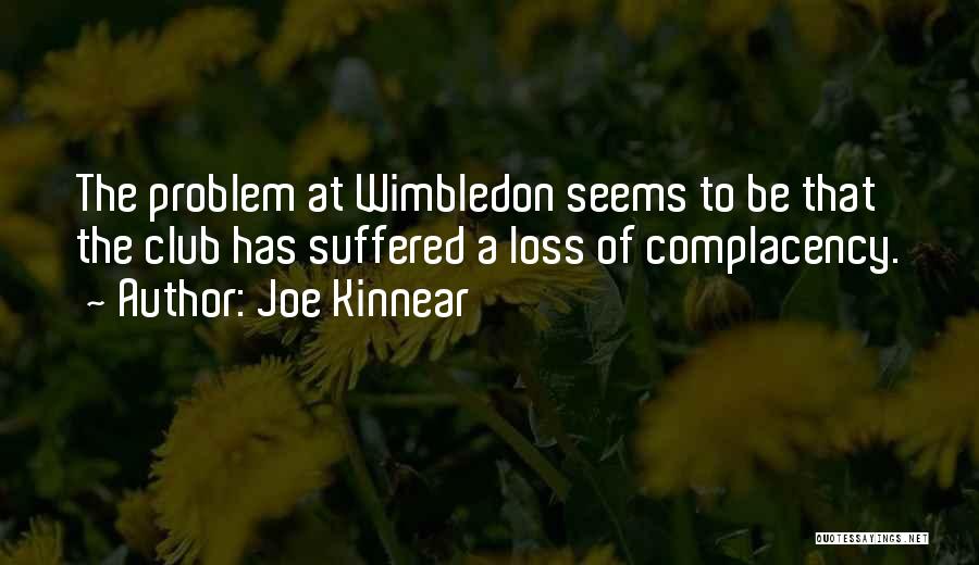 Joe Kinnear Quotes: The Problem At Wimbledon Seems To Be That The Club Has Suffered A Loss Of Complacency.